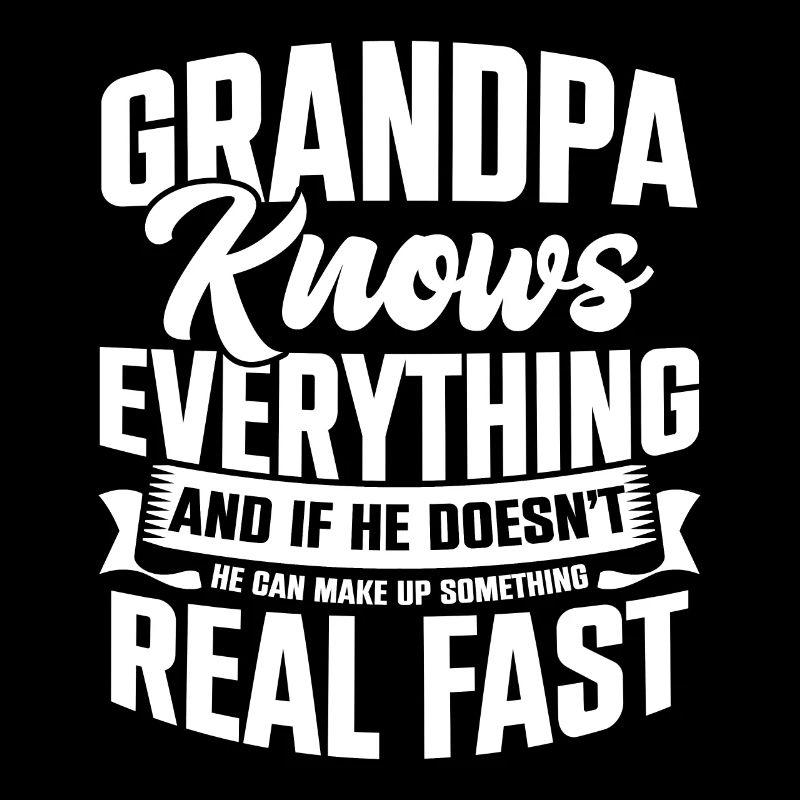 Grandpa Knows Everything He Can Make Up Something