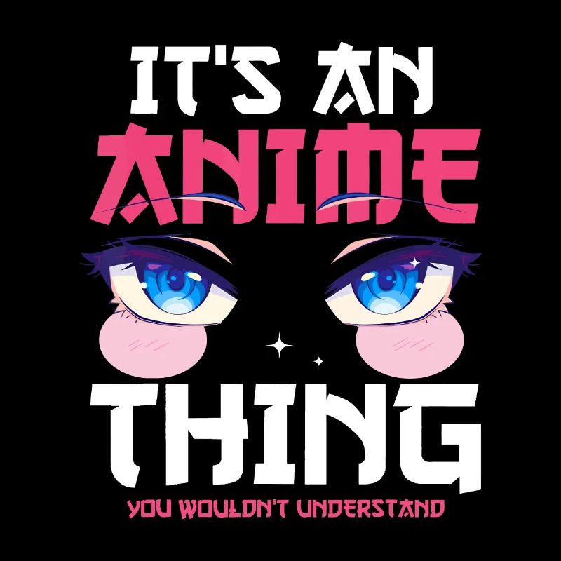 It's an Anime thing you wouldn't understand with A