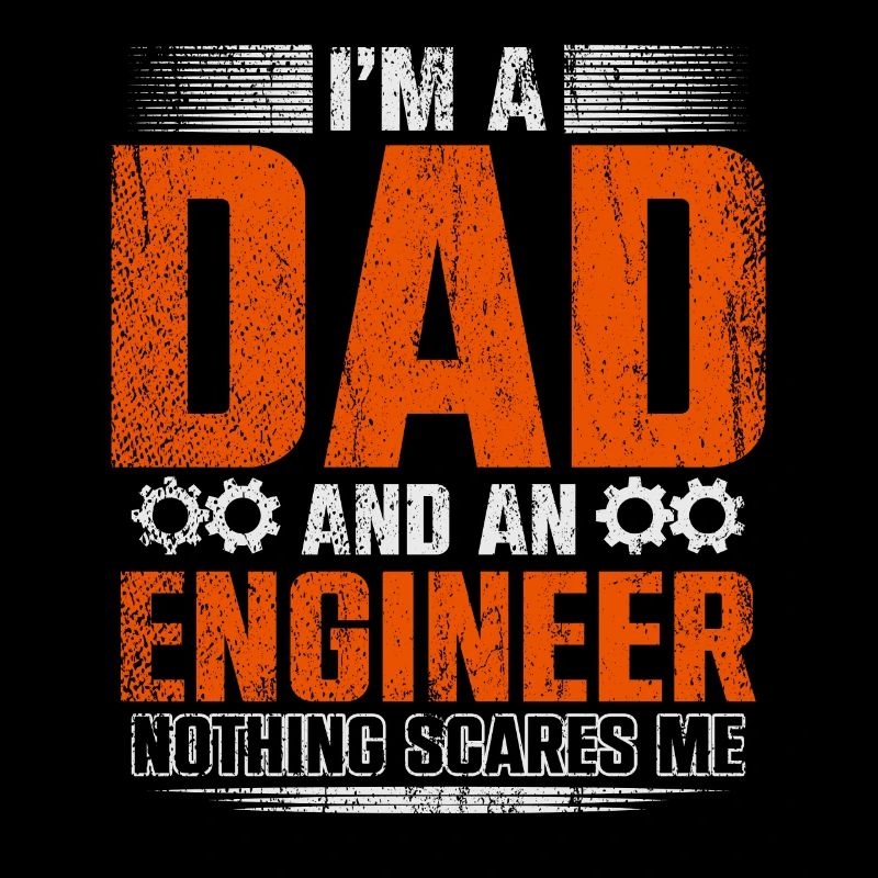 Im A Dad And Engineer Nothing Scares Me Father