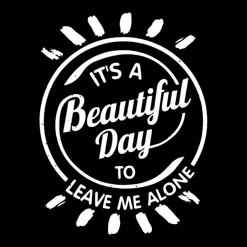 It's A Beautiful Day To Leave Me Alone Gift Funny