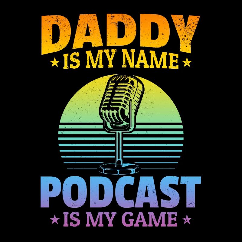 Daddy Podcast Host - Daddy Is My Name Podcasting I