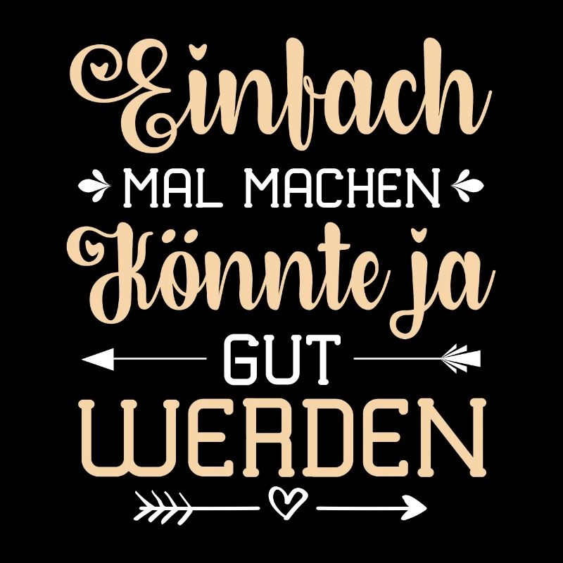 Einfach Mal Machen Könnte Ja Gut Werden