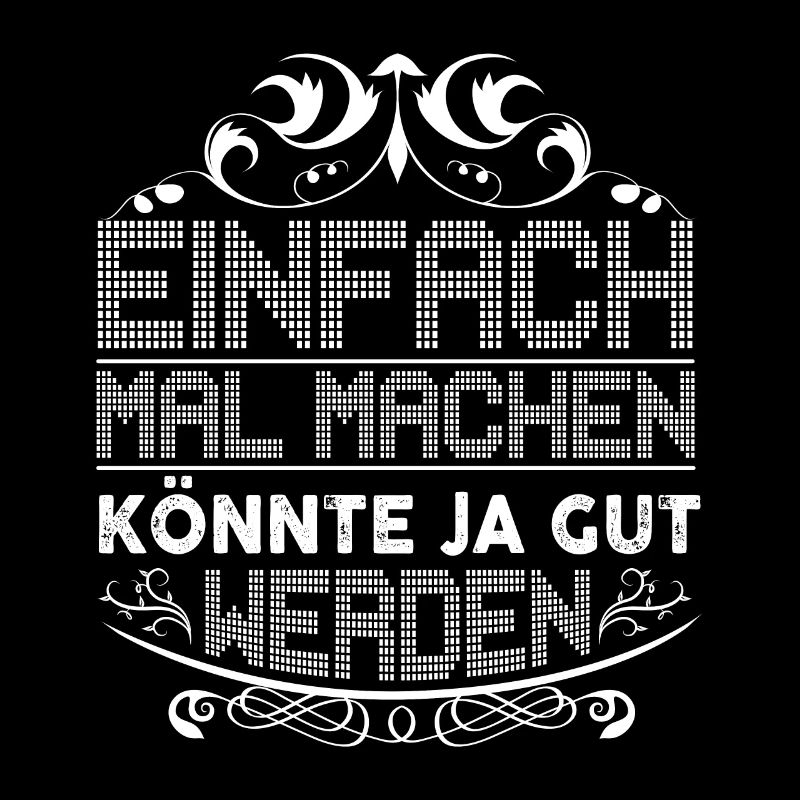 Einfach Mal Machen Könnte Ja Gut Werden