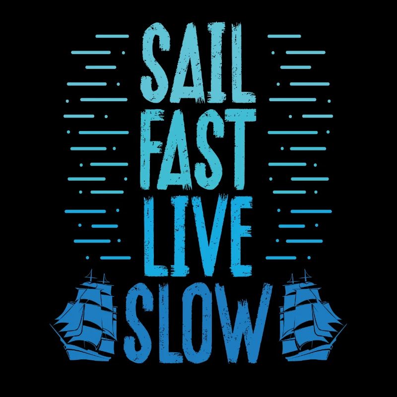 Sail fast, live slowly