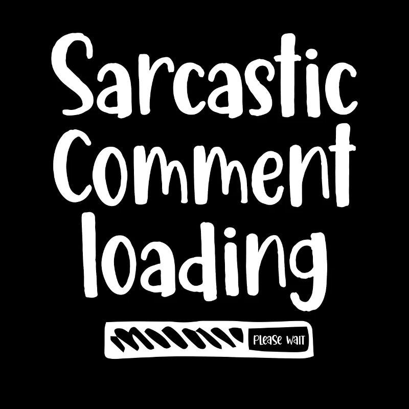 Sarcastic comment loading - please wait