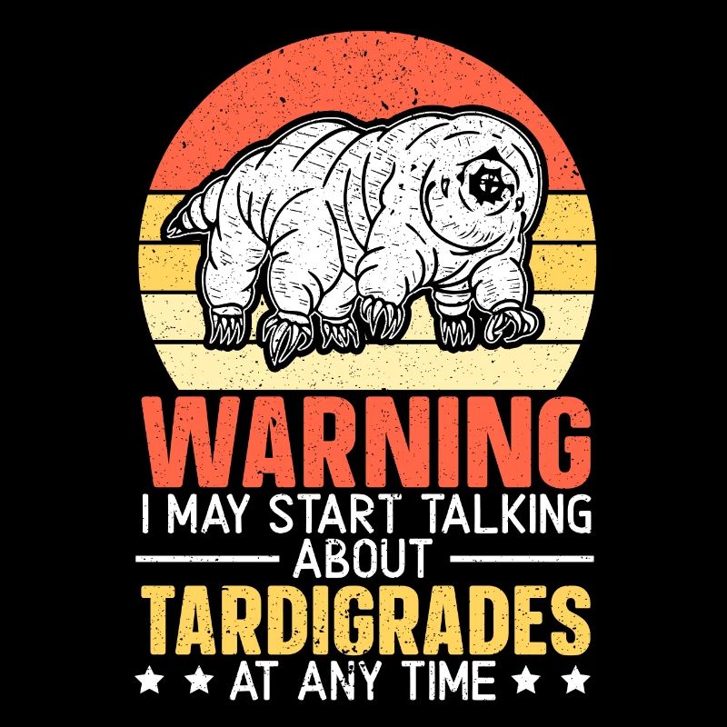 Warning I May Start Talking About Tardigrades