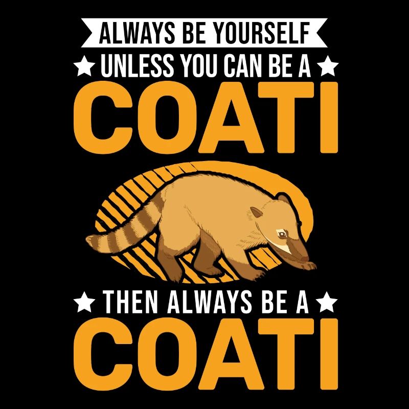 Always be yourself Coati Nasenbär