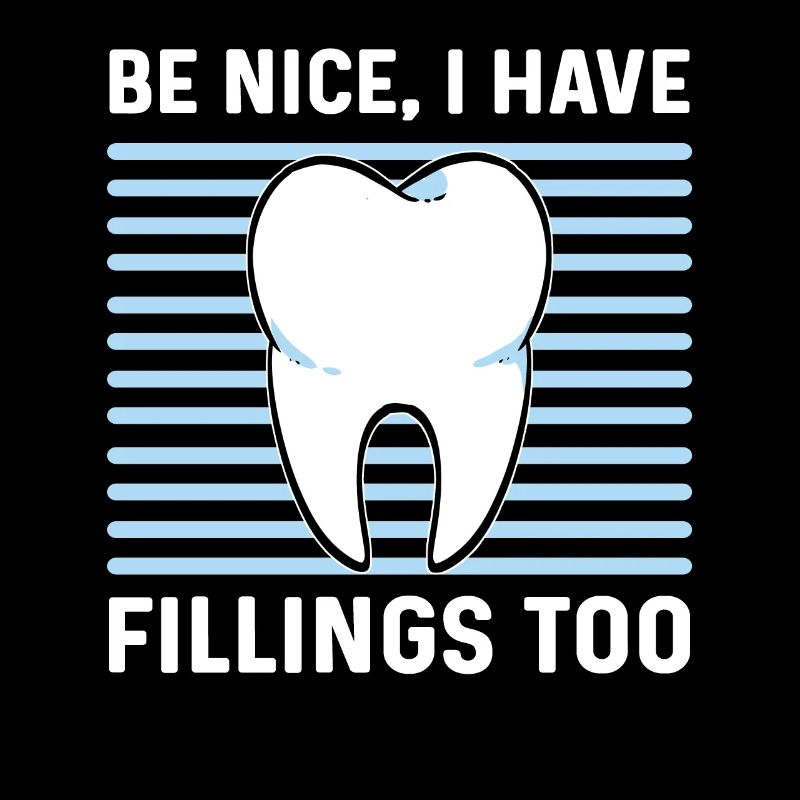 Be nice, I also have fillings.