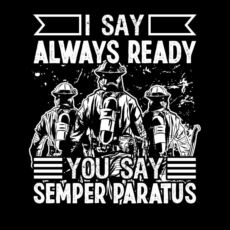 Firefighter I Say Always Ready Fire Brigade
