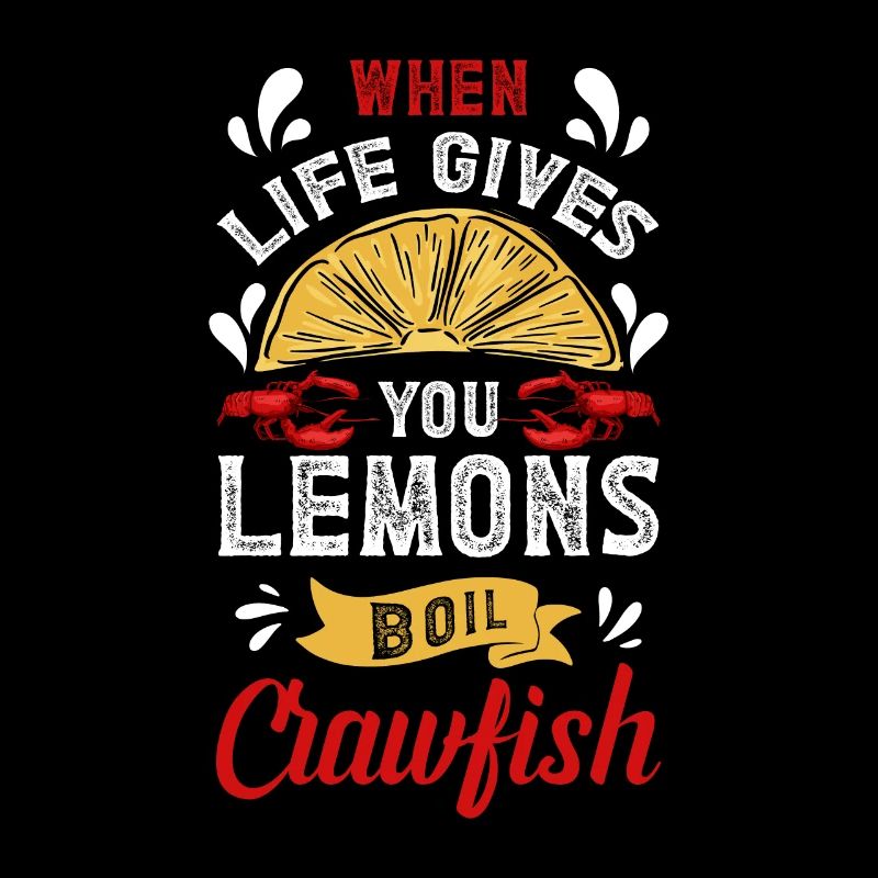 When Life Gives You Lemons Boil Crawfish