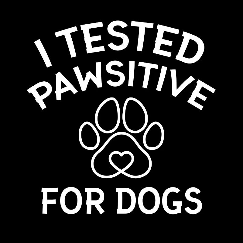 I have pawsitive for dog dog lovers