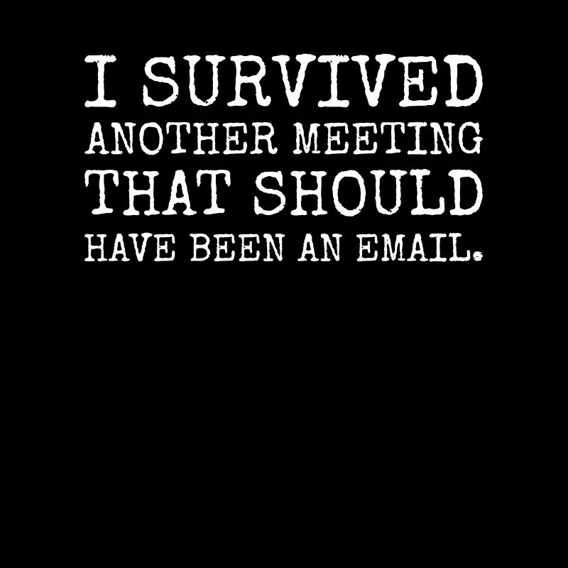 J’ai survécu à une autre réunion qui devrait être un e-mail
