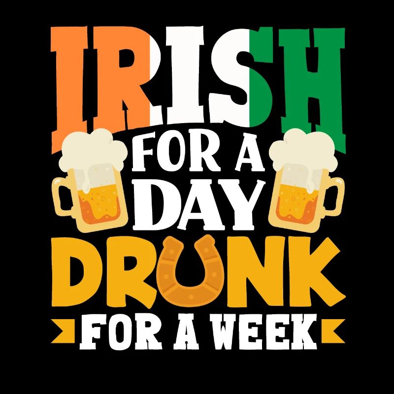 Irish For A Day Drunk For A Week St Patricks Day