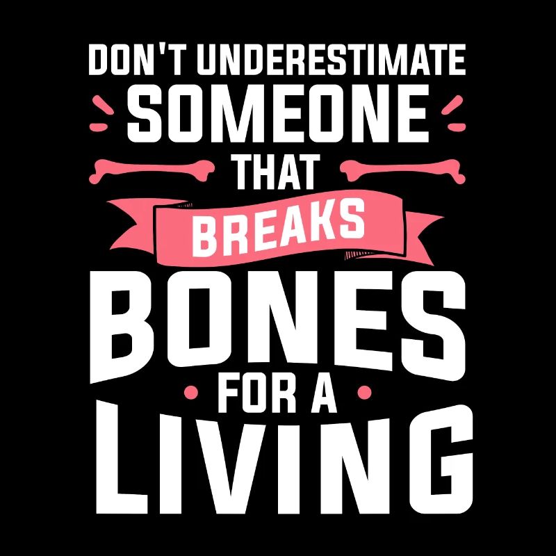 Don't Underestimate Someone That Breaks Bones For