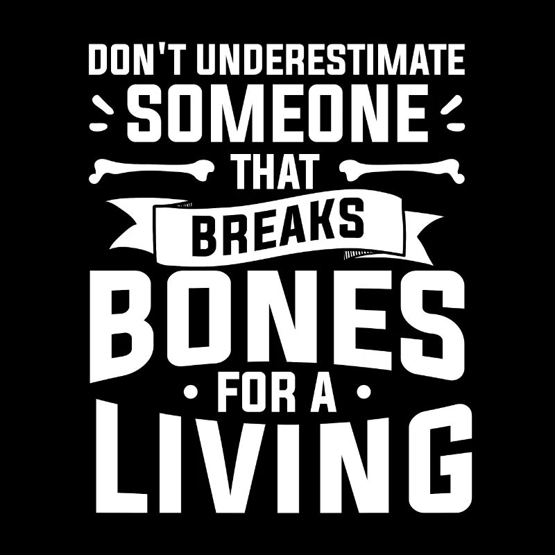 Don't Underestimate Someone That Breaks Bones For