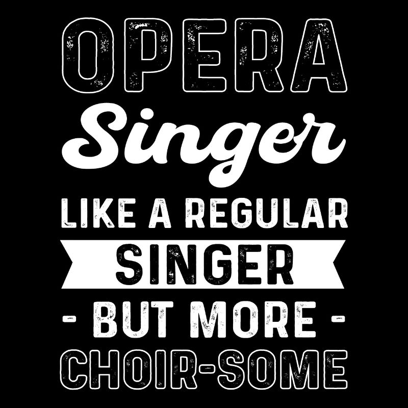 Opera singer. Like a regular singer, but more