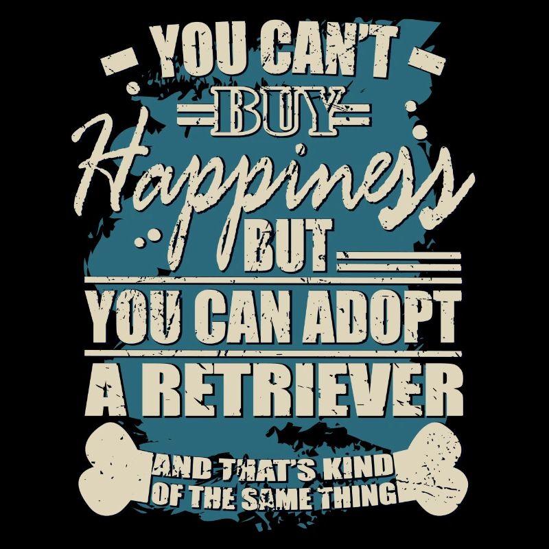 Happiness can be bought. Retriever