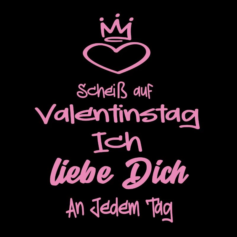 Scheiß Auf Valentinstag Ich Liebe dich an Jedem