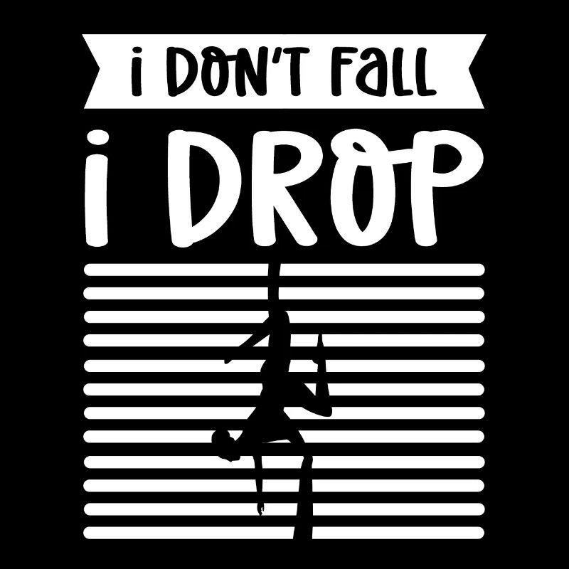 I don't fall. I drop. Antennae
