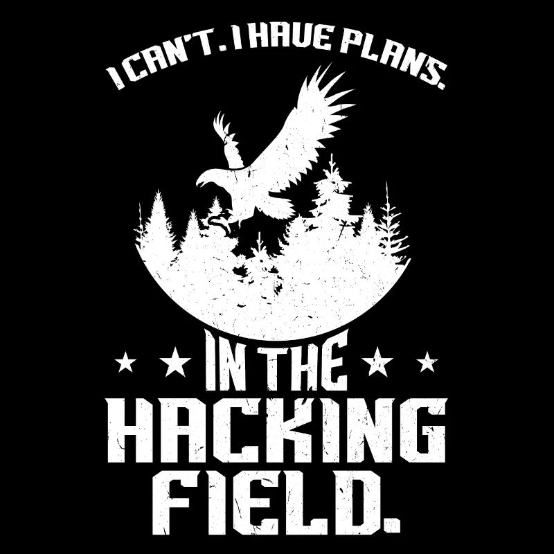 I Can't. I Have Plans. In The Hacking Field.