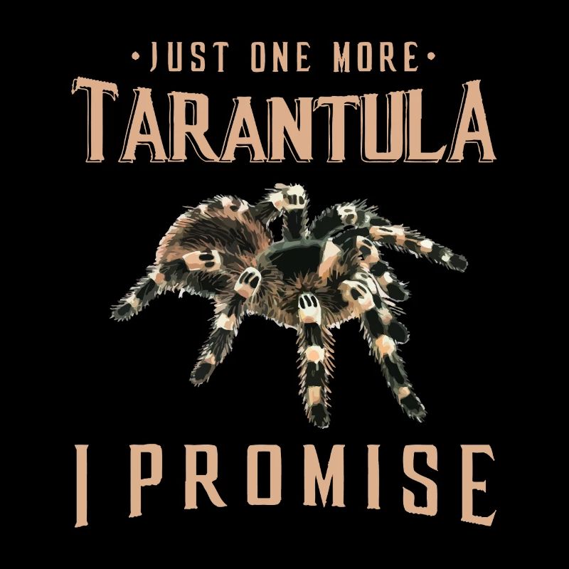 Just one more Tarantula owner gift Spider lover gi