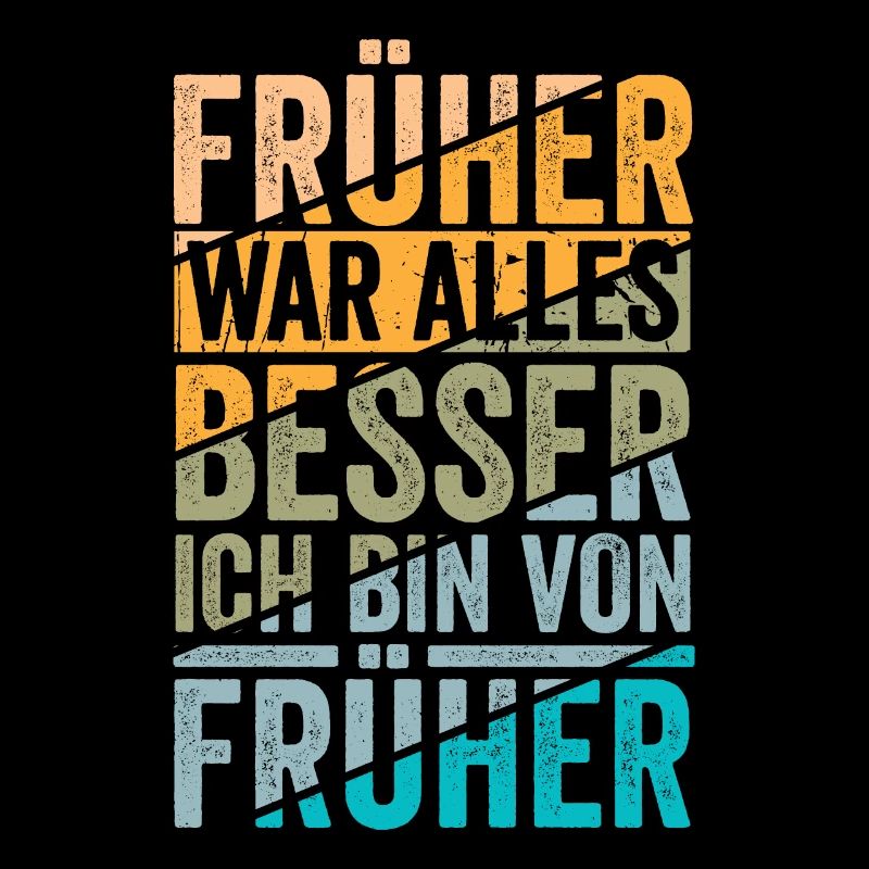 Früher war alles besser ich bin von früher