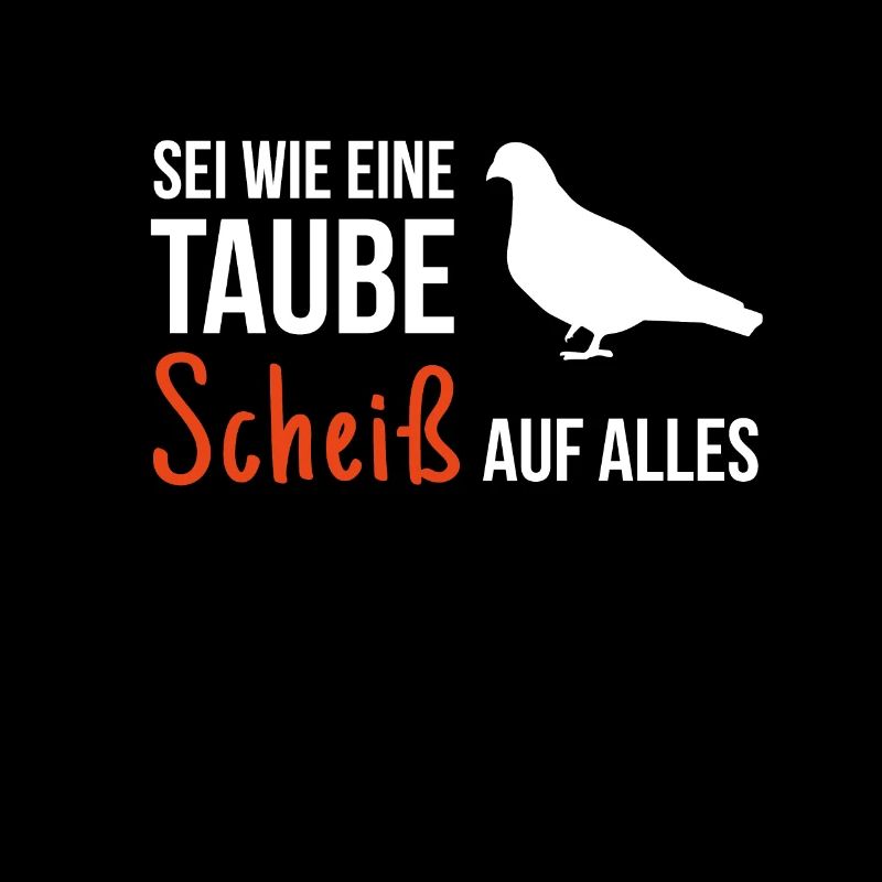 Sei Wie Eine Taube Scheiß Auf Alles Taubenzucht
