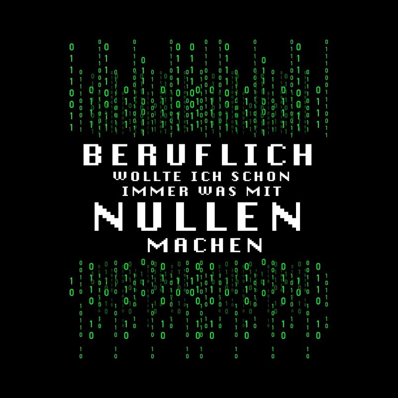 Beruflich Wollte Ich Immer Was Mit Nullen Machen