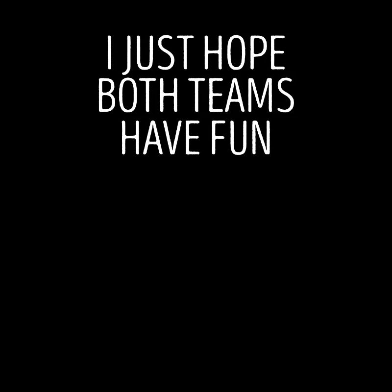 "I Just Hope Both Teams Have Fun"