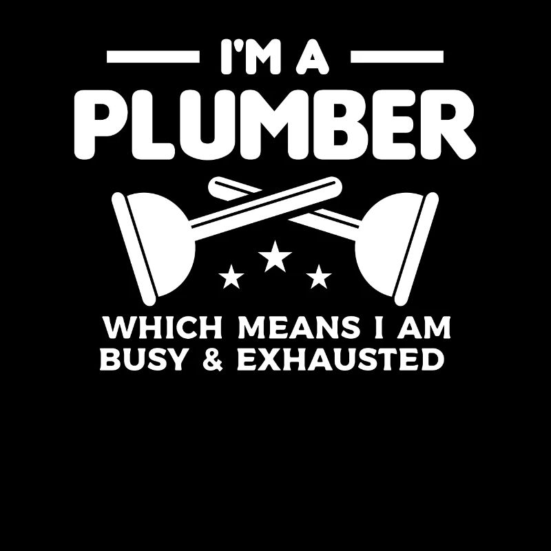 Ich bin ein Klempner, was bedeutet, dass ich beschäftigt und erschöpft bin