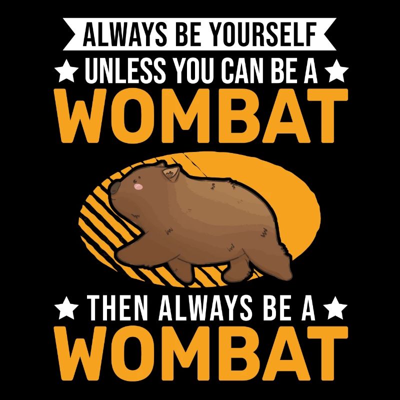 Always be yourself Wombat