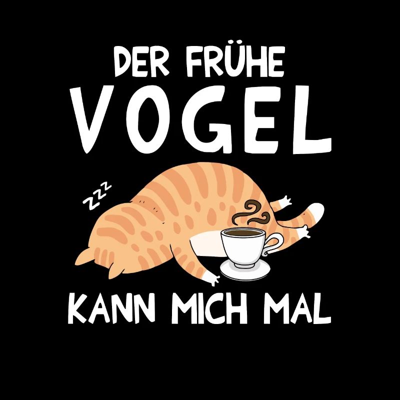 Der Frühe Vogel kann mich mal Katze