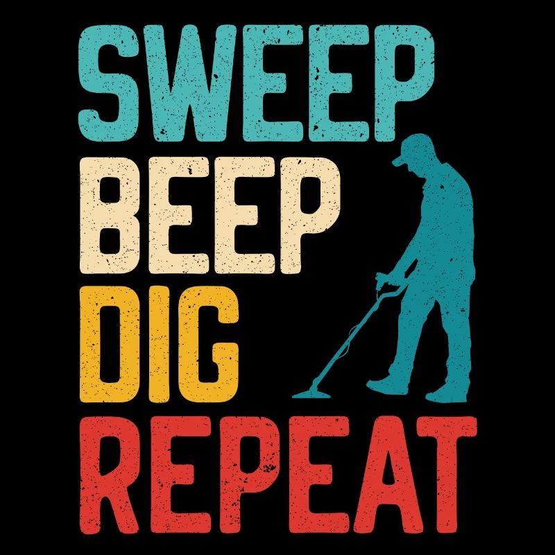 Sweep Beep Dig Repeat Detectorist Treasure Hunting