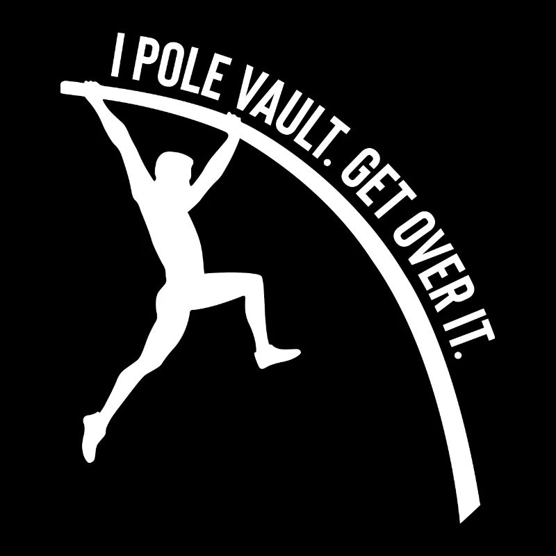 Funny I Pole Vault. Get Over It. For Pole Vault At