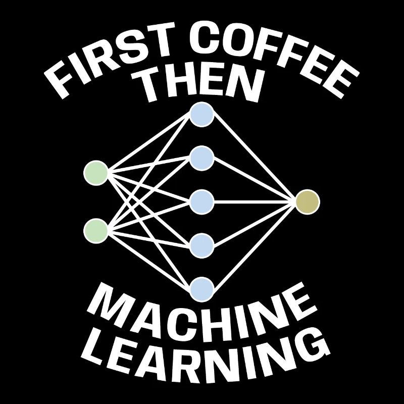 Funny First Coffee Then Machine Learning For Machi