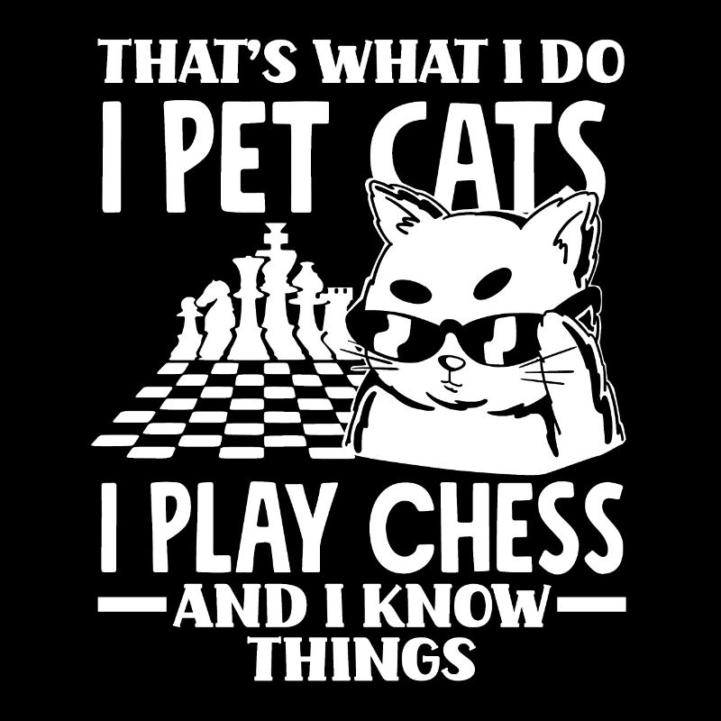 Thats What I Do Pet Cats Play Chess and Know