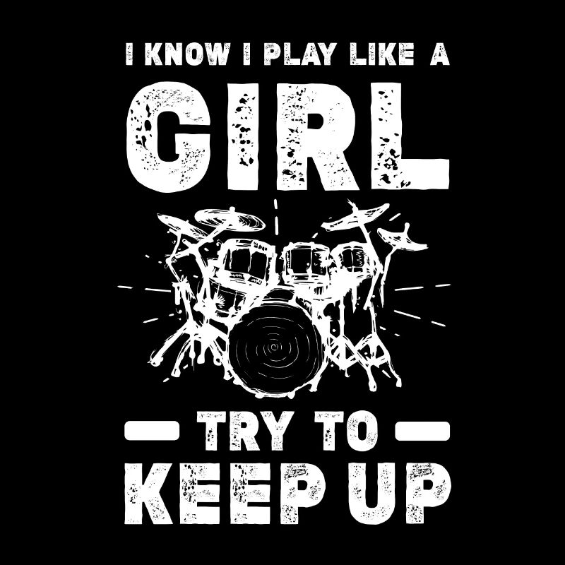 I Know I Play Like A Girl Try To Keep Up - Drum Pl
