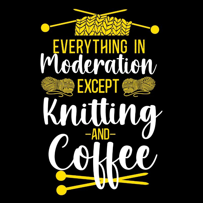 Knitting Knitter Coffee Everything