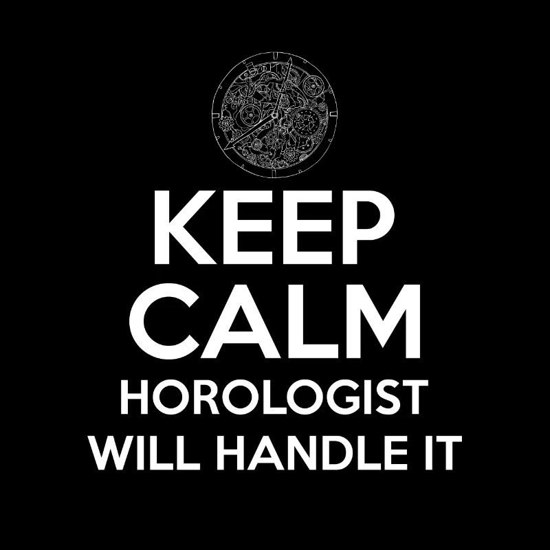 Keep Calm Horologist Will Handle It