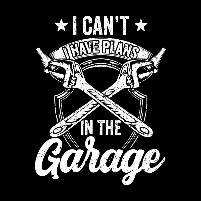 I Can't I Have Plans In The Garage Hobby Tools Mec
