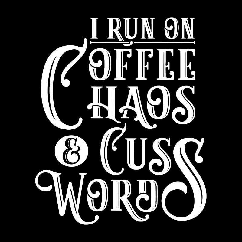 I Run on Coffee, Chaos & Cuss Words - Coffee Lover