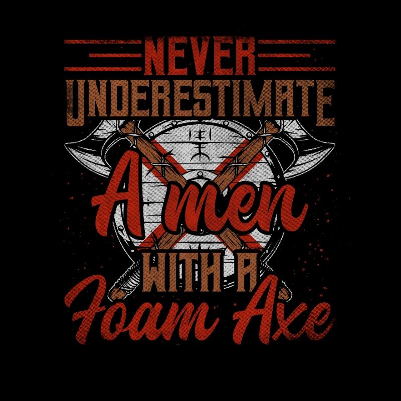 Never Underestimate A Men With A Foam Axe