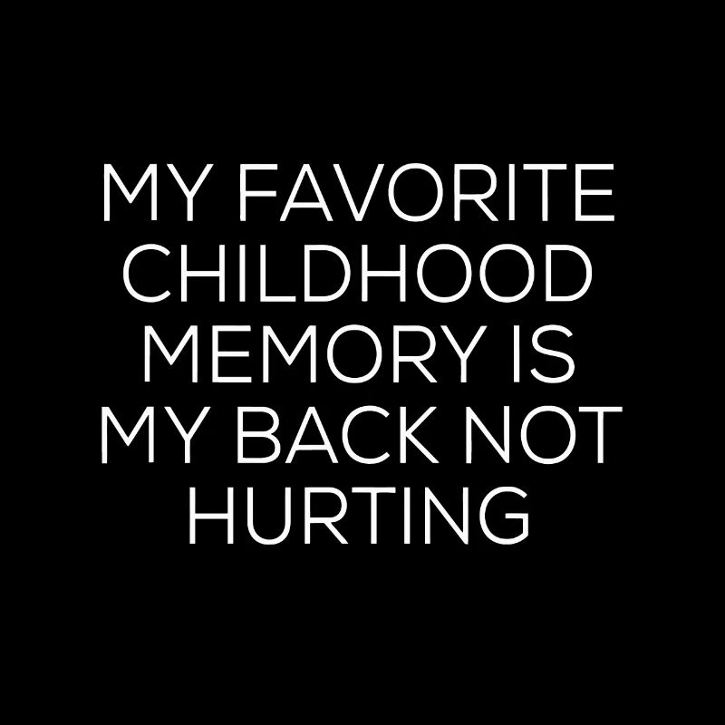 Mon souvenir d’enfance préféré est mon dos pas mal