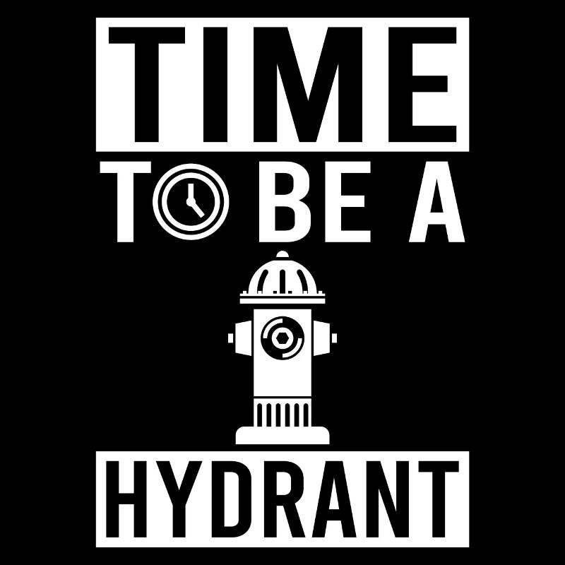Time to Be Hydrant Gift Fun Citation Joke