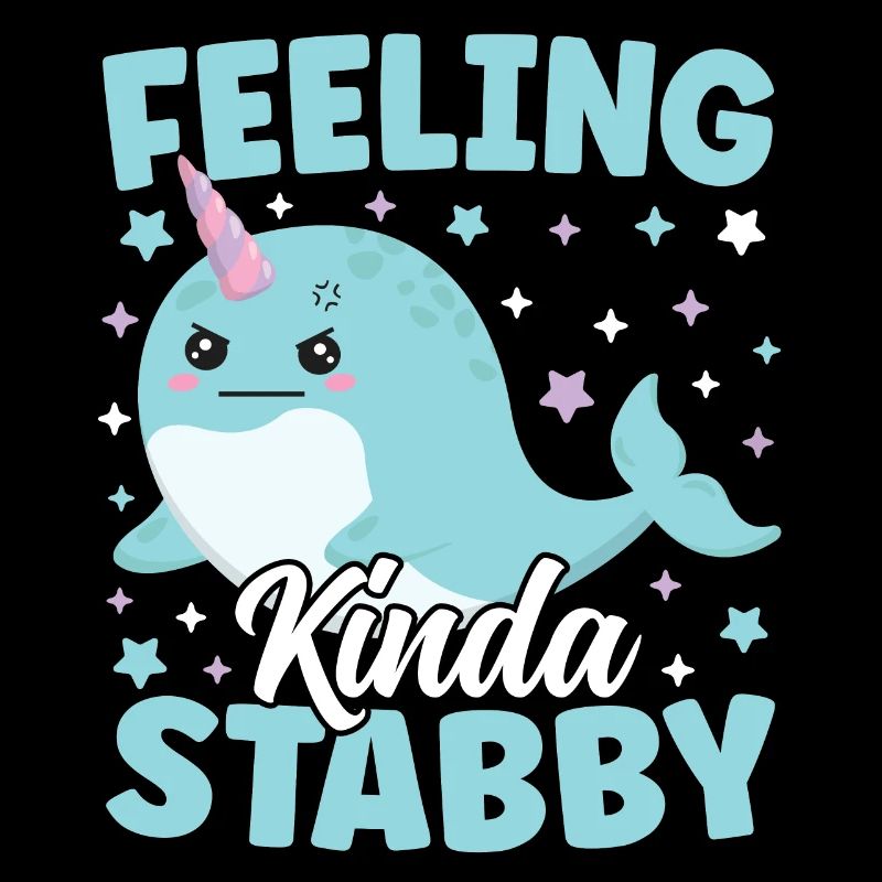 Cute Narwhal Feeling Kinda Stabby Funny Sarcastic