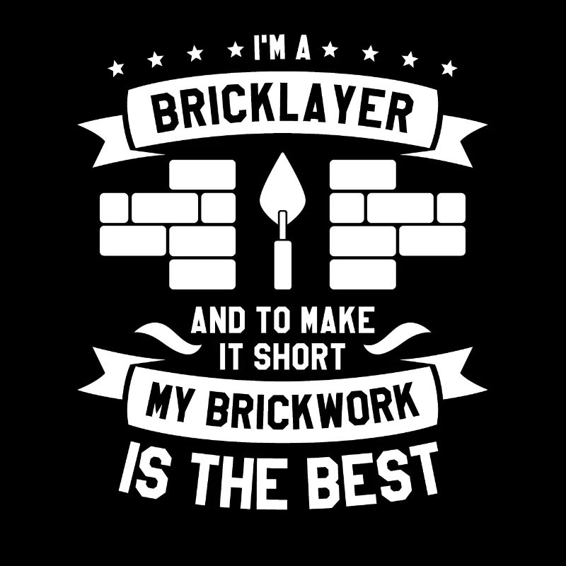 I'm A Bricklayer And To Make It Short My Brickwork