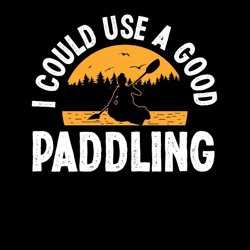 I could use a good Paddling