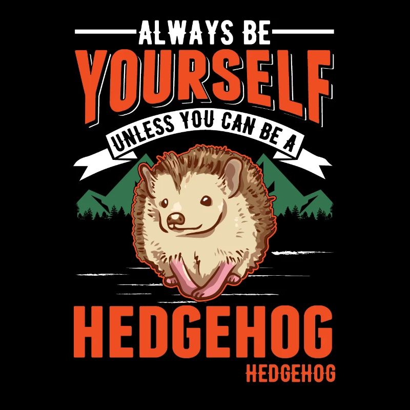Always be yourself Hedgehog Igel