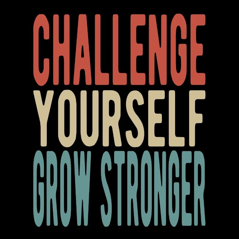 Challenge yourself, grow stronger