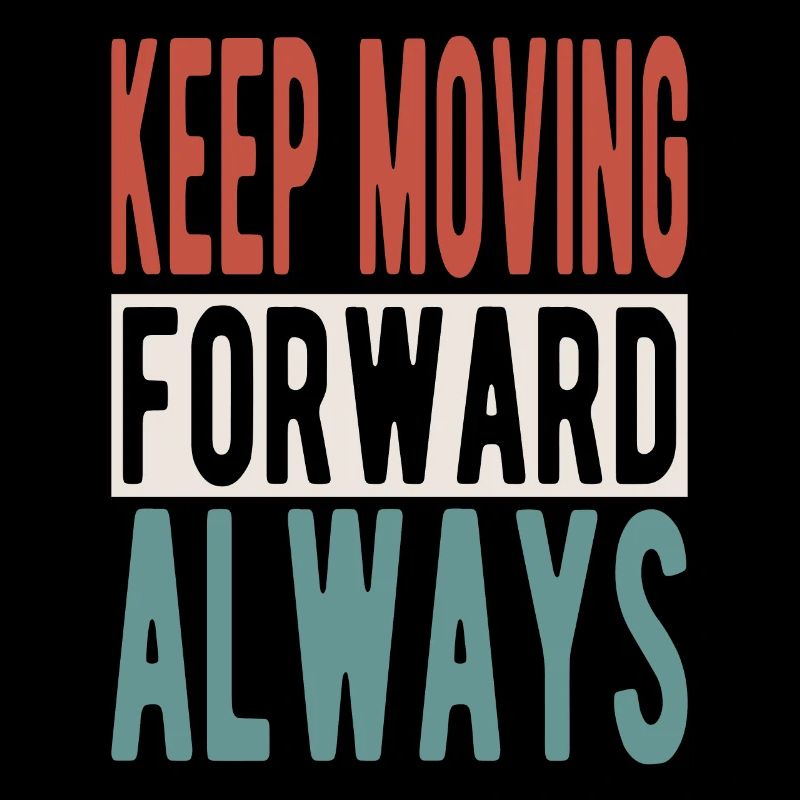 Keep moving forward, always